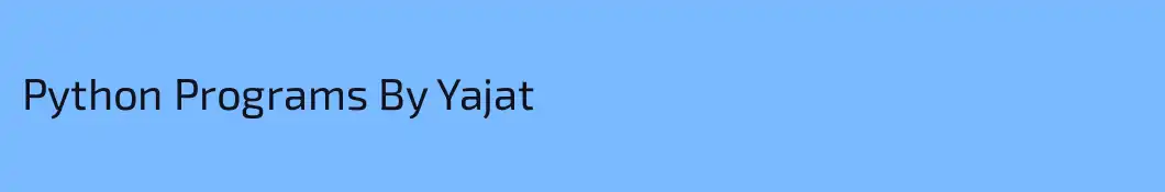 Python Programs By Yajat